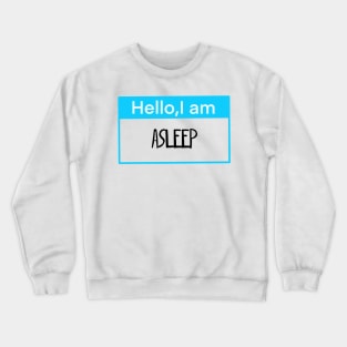 Hello, I am asleep Crewneck Sweatshirt